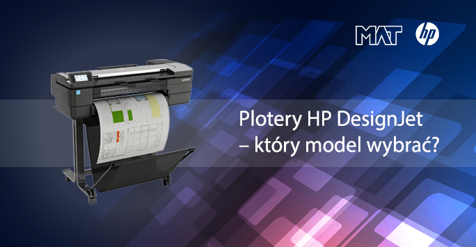 Plotery HP DesignJet – który model wybrać? Przewodnik 2026